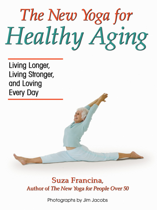 Title details for The New Yoga for Healthy Aging by Suza Francina - Available